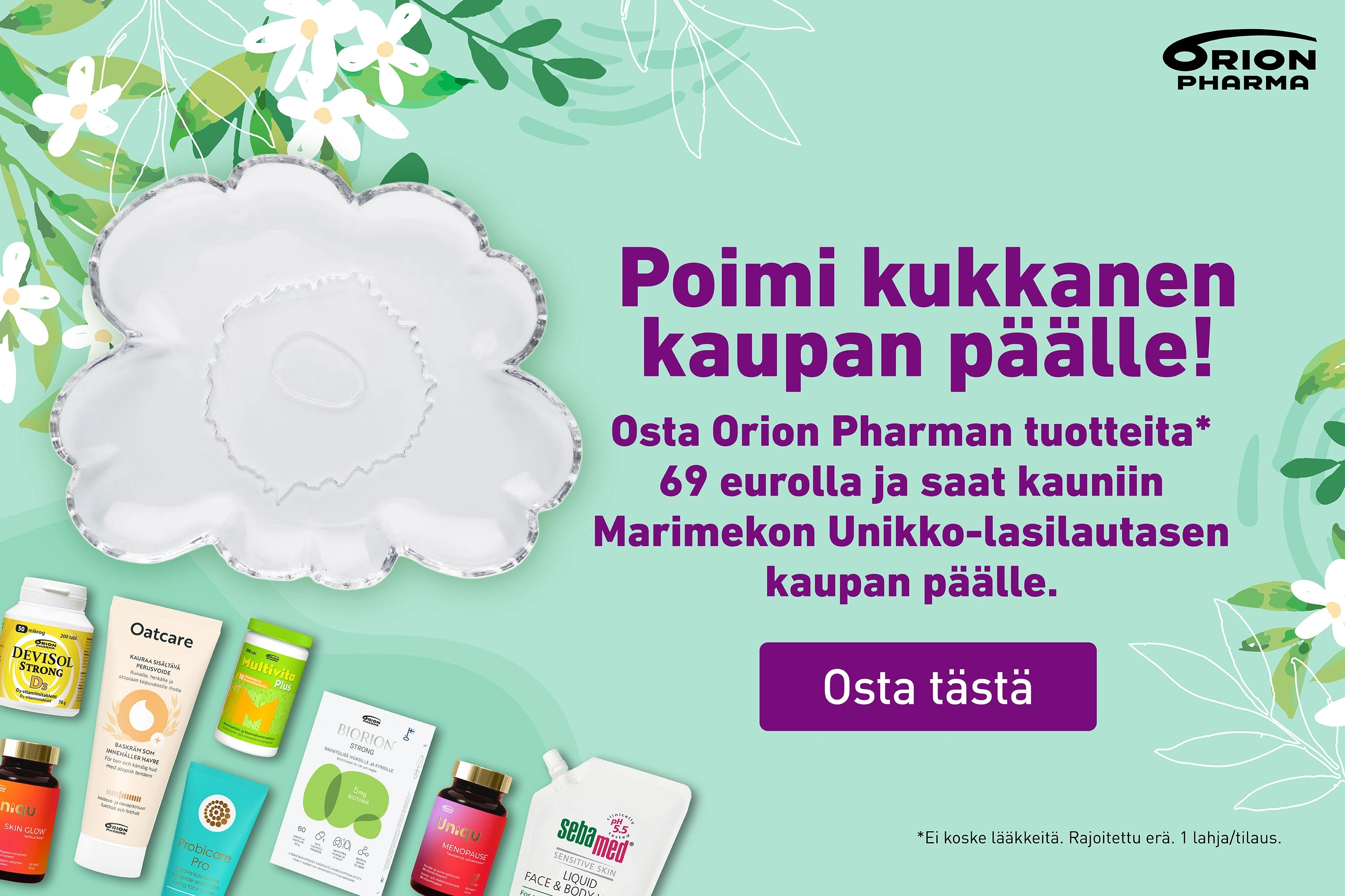 Osta Orion Pharman itsehoitotuotteta 69€, saat Unikko lasilautasen kaupan päälle