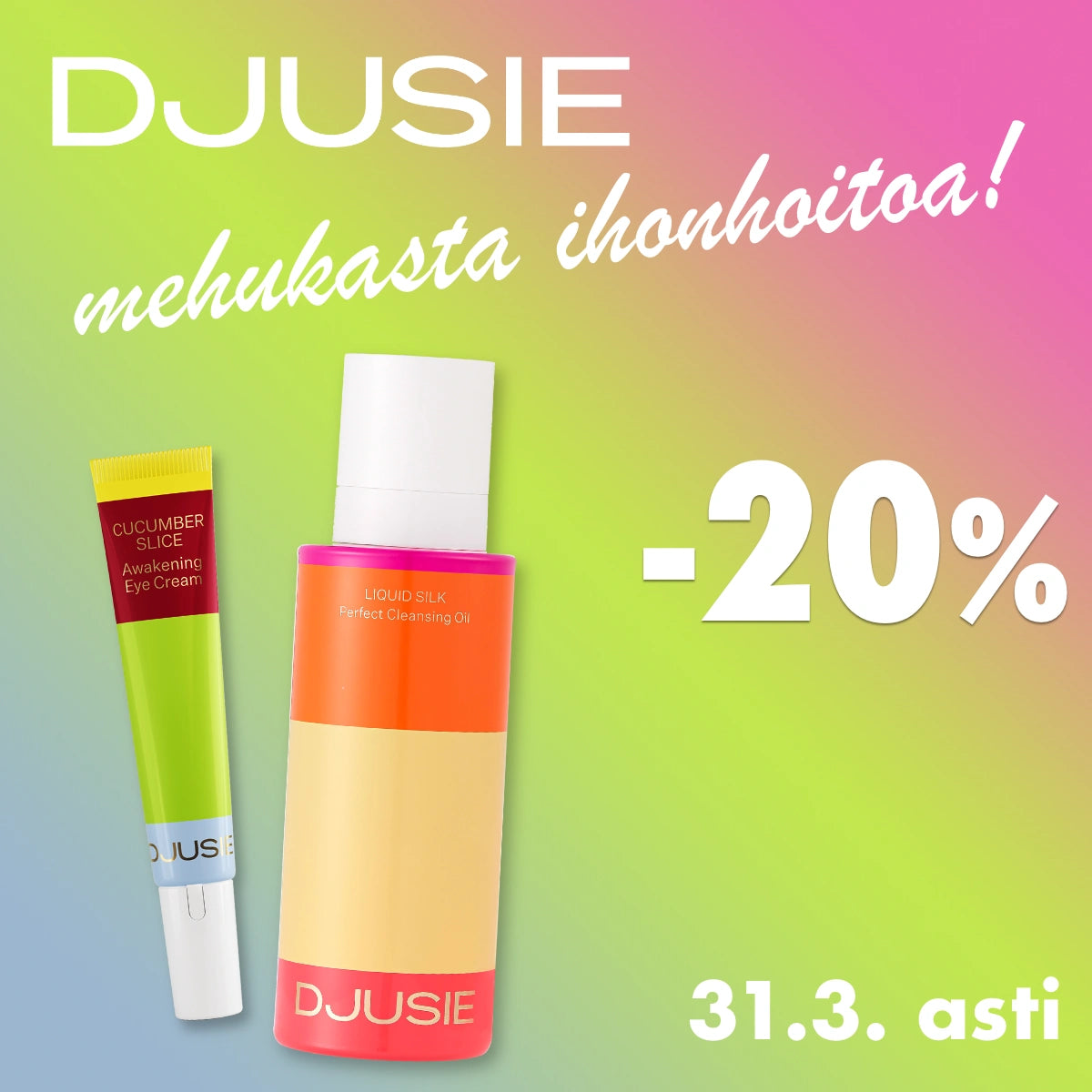 Djusie -20% maaliskuun ajan